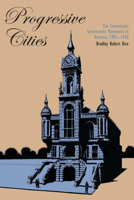 Progressive Cities: The Commission Government Movement in America, 1901-1920 0292766394 Book Cover