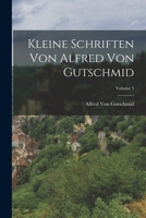 Kleine Schriften Von Alfred Von Gutschmid; Volume 3 1017402930 Book Cover