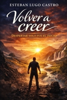 Volver a creer 2: Despertar solo fue el inicio (De la oscuridad profunda a la luz libre) (Spanish Edition) B0GS9Y1547 Book Cover