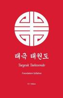 Taegeuk Taekwondo: Foundation Syllabus 1497599555 Book Cover