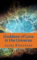 Goddess of Love in the Universe: A true story that changed my life 1542851033 Book Cover