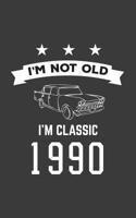 I'm Not Old I'm Classic 1990: I'm Not Old I'm Classic 1990 Bday Notebook - Funny 30th Birthday Doodle Diary Book Gift For Thirty Year Old Person On His Or Her Thirtieth B-Day Anniversary With Cool Ret 1080146970 Book Cover