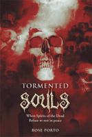 Tormented Souls: When Spirits of the Dead Refuse to Rest in Peace 1493129503 Book Cover