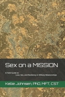 Sex on a MISSION: A Field Guide to Love, Sex, and Resiliency in Military Relationships B0GRGG4283 Book Cover