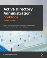 Active Directory Administration Cookbook: Proven solutions to everyday identity and authentication challenges for both on-premises and the cloud, 2nd Edition 1803242507 Book Cover
