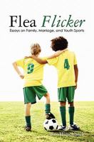 Flea Flicker: Essays on Family, Marriage, and Youth Sports 1453841784 Book Cover