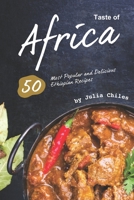 Taste of Africa: 50 Most Popular and Delicious Ethiopian Recipes 1670924564 Book Cover