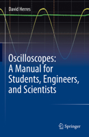 Oscilloscopes: A Manual for Students, Engineers, and Scientists 3030538842 Book Cover