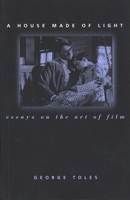 A House Made of Light: Essays on the Art of Film (Contemporary Film and Television Series) 0814329462 Book Cover