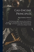 Gas-Engine Principles: With Explanations of the Operation, Parts, Installation, Handling, Care, and Maintenance of the Small Stationary and Marine ... Remedy, and Prevention of Engine Troubles 1015975941 Book Cover
