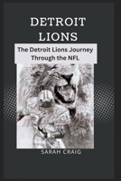 DETROIT LIONS: The Detroit Lions Journey Through the NFL B0C2RS9BY7 Book Cover