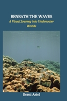 Beneath the Waves: A Visual Journey into Underwater Worlds B0CVQY3BH1 Book Cover