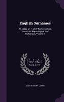 English Surnames: An Essay on Family Nomenclature, Historical, Etymological, and Humorous, Volume 1 1356824609 Book Cover