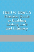 Heart to Heart: A Practical Guide to Building Lasting Love and Intimacy B0DRNLHT83 Book Cover