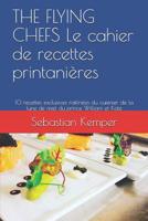 THE FLYING CHEFS Le cahier de recettes printanières: 10 recettes exclusives raffinées du cuisinier de la lune de miel du prince William et Kate (THE FLYING CHEFS recettes) 1798863952 Book Cover