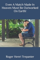 Even A Match Made In Heaven Must Be Outworked On Earth! B0C6W46YD6 Book Cover