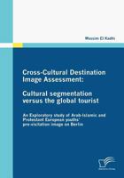 Cross-Cultural Destination Image Assessment: Cultural Segmentation Versus the Global Tourist 3836672235 Book Cover