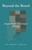 Beyond the Brand: Restoring What the Church Forgot to Remember B0F43WZTTQ Book Cover