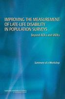 Improving the Measurement of Late-Life Disability in Population Surveys: Beyond ADLs and IADLs: Summary of a Workshop 0309143713 Book Cover