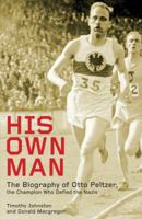 His Own Man: Otto Peltzer: Champion Athlete, Nazi Victim, Indian Hero 1785311905 Book Cover