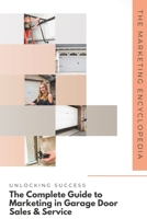 Unlocking Success: The Complete Guide to Marketing in Garage Door Sales & Service B0CM1J1M7S Book Cover