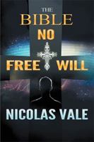 The Bible: No Free Will 149903492X Book Cover