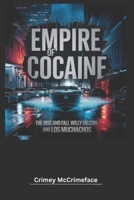 Empire of Cocaine: The Rise and Fall of Willy Falcon and Los Muchachos (The Crime Reporter) B0DPS8GZHF Book Cover