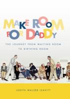 Make Room for Daddy: The Journey from Waiting Room to Birthing Room 0807871680 Book Cover