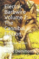 Electric Barbwire Volume 2: The Cannibal Edition: A Collection of Short Stories B08S2ZZ9ZB Book Cover
