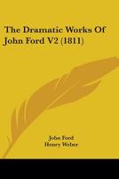 The Dramatic Works Of John Ford V2 0548809364 Book Cover