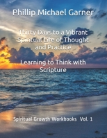 Thirty Days to a Vibrant Spiritual Life of Thought and Practice: Learning to Think with Scripture B096TN7FRL Book Cover