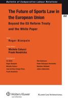 The Future of Sports Law in the European Union: Beyond the Eu Reform Treaty and the White Paper (Bulletin of Comparative Labour Relations)(Bulletin of Comparative Labour Relations) 9041127615 Book Cover