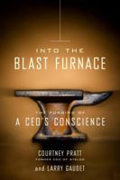 Into the Blast Furnace: The Forging of a CEO's Conscience 0307356035 Book Cover