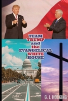 Team Trump and the Evangelical White House B08C98YWSM Book Cover