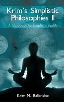 Krim's Simplistic Philosophies II: A Handbook To Simplistic Reality 1468572490 Book Cover