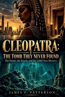 Cleopatra: The Tomb They Never Found B0HKM9N1K5 Book Cover