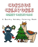 Curious Creatures: Merry Christmas!: A Quirky Holiday Coloring Book - Featuring 26 drawings for you to color B08HTM6DFF Book Cover