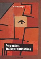 Perception, Action Et Normativité 3034306849 Book Cover