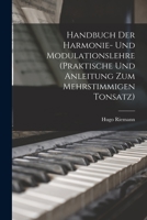 Handbuch Der Harmonie-Und Modulationslehre: Praktische Anleitung Zum Mehrstimmigen Tonsatz (Classic Reprint) 1017220603 Book Cover