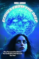 ECHOES FROM THE DEEP: Nine Thousand Feet Below: The Civilization that Rewrote our Past. B0F7FCPJKF Book Cover