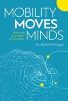 Mobility Moves Minds: Build and grow again as a business 1925452352 Book Cover