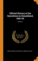 Official History of the Operations in Somaliland, 1901-04; Volume 1 0344253074 Book Cover