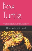 Box Turtle: The Ultimate Guide On All You Need To Know About Box Turtle Training, Housing, Feeding And Diet B08GLWD2W9 Book Cover