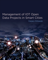 Management of Iot Open Data Projects in Smart Cities 0128187794 Book Cover