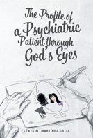 The Profile of a Psychiatric Patient through God's Eyes 109808330X Book Cover