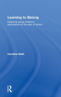 Learning to Belong: Exploring Young Children's Participation at the Start of School 0415483689 Book Cover