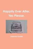 Happily Ever After, Yes Please 1312455551 Book Cover