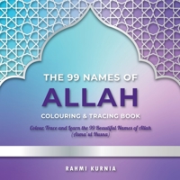 99 Names of Allah Colouring & Tracing Book: Colour, Trace and Learn the 99 Beautiful Names of Allah (Asma'ul Husna) 1068588047 Book Cover