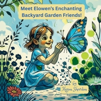 Meet Elowen's Enchanting Backyard Garden Friends! B0FR9G73MX Book Cover