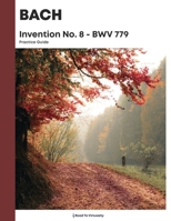 Bach Invention No. 8 Bwv 779 Practice Guide: Practice Guide 1722054077 Book Cover